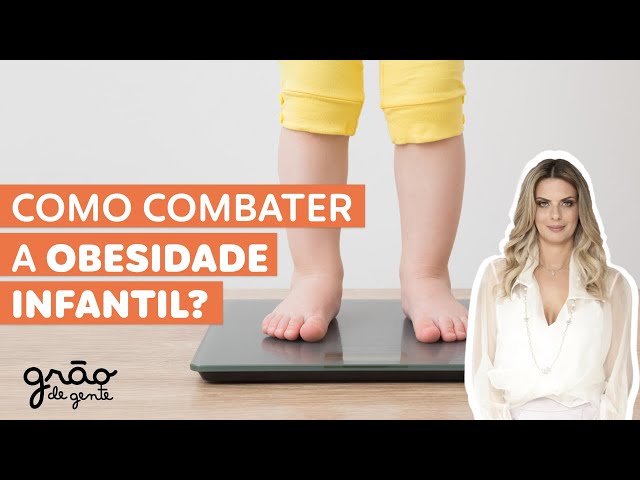 OBESIDADE INFANTIL- COMO COMBATER E PREVENIR? | GRÃO DE GENTE