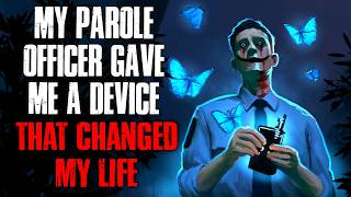 My Parole Officer Gave Me a Device That Changed My Life Creepypasta