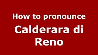 How to pronounce Calderara Di Reno