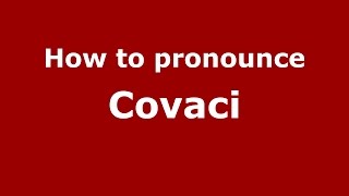How to pronounce Covaci