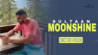 MOONSHINE : SULTAAN ( NEW EP SONG ) LATEST PUNJAB SONG |