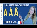 Pronunciation of A À Â in French | Lesson 19 | French pronunciation course