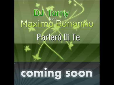 Dj Torny Feat. Maximo Bonanno - Parlerò di te (Demo-Promo 2010)