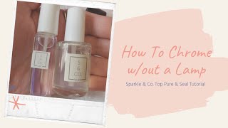 Chrome w/out Gel | Sparkle &amp; Co Top Pure &amp; Seal tutorial