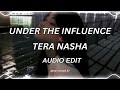 Under The Influence X Tera Nasha Edit Audio Non Copyright