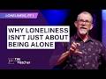 The Loneliness Epidemic and What It's Trying to Tell You - Loneliness Part 1