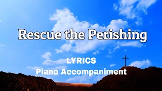 Rescue the Perishing | Piano | Lyrics | Accompaniment