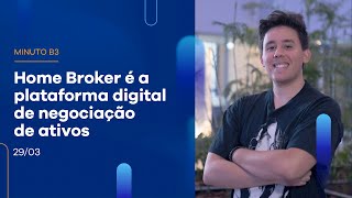 Home broker é a plataforma digital de negociação de ativos | Minuto B3-29/03/2023 Home broker é a plataforma digital de negociação de ativos | Minuto B3-29/03/2023