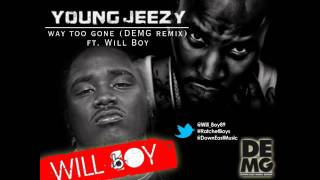 Young Jeezy - Way too gone ft. Will Boy (DEMG remix)