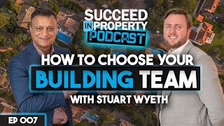 Choosing Builders for Your Property Project: Expert Advice with Stuart Wyeth || Succeed In Property