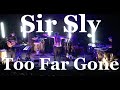 Sir Sly - Too Far Gone (Live) 