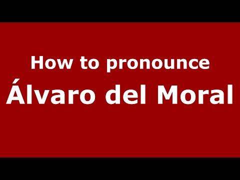 How to pronounce Álvaro del Moral (Spain/Spanish) - PronounceNames.com
