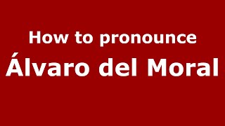 How to pronounce &aacute;lvaro Del Moral