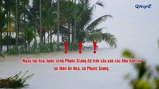 Ngay lúc này, nước sông Phước Giang đã tràn sâu vào các khu dân cư tại thôn An Hòa, xã Phước Giang