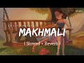 Makhmali - Lofi (Slowed + Reverb) | Arijit Singh, Shreya Ghoshal | SR Lofi