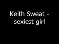 Keith sweat - sexiest girl 