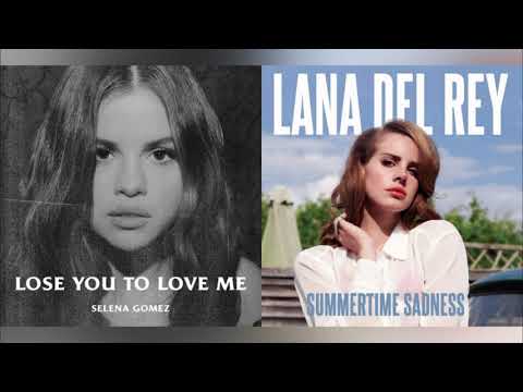 Lose You To Love Summertime Sadness [Mashup] - Selena Gomez and Lana Del Rey