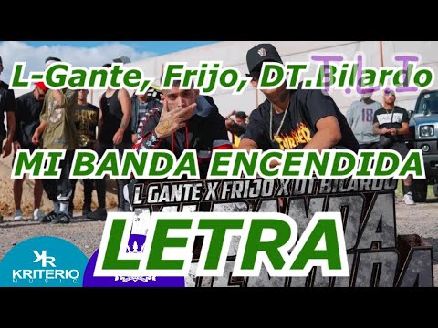 L-Gante, Frijo, DT.Bilardo - MI BANDA ENCENDIDA LETRA