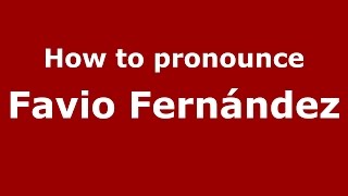 How to pronounce Favio Fernández
