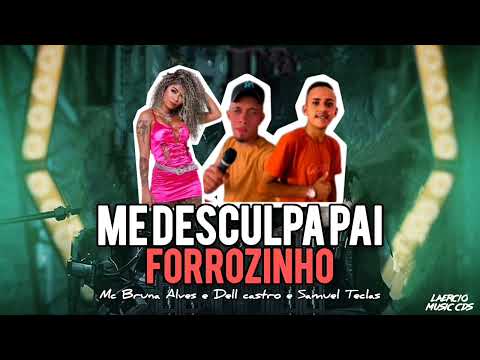 FORROZINHO ME DESCULPA PAI - DELL CASTRO & SAMUEL TECLAS FEAT MC BRUNA ALVES (2024 REMIX)