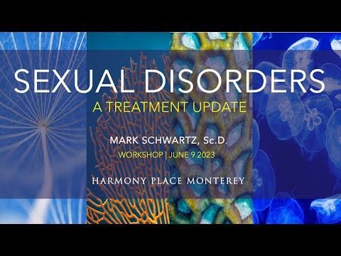 WORKSHOP VIDEO:  SEXUAL DISORDERS | Treatment Update 2023 for CAMFT