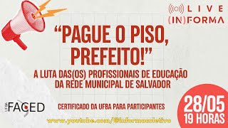 LIVE (IN)FORMA: "PREFEITO, PAGUE O PISO!": A LUTA DAS(OS) PROFISSIONAIS DE EDUCAÇÃO DE SALVADOR