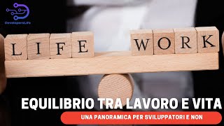 Equilibrio tra Lavoro e Vita. Panoramica per sviluppatori e non sul work-life balance
