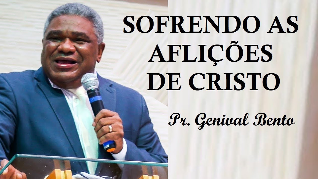 Pr. Genival Bento | SOFRENDO AS AFLIÇÕES DE CRISTO