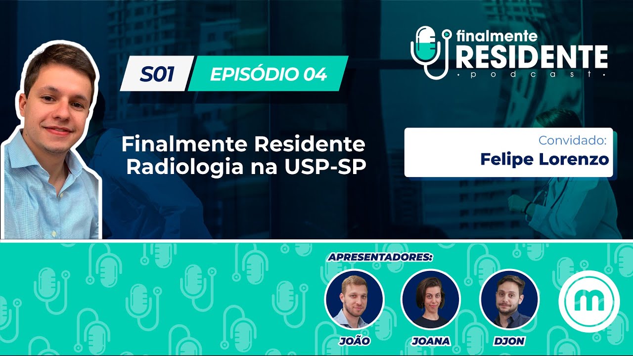 Finalmente Residente de Radiologia com Felipe Lorenzo USP-SP | Episódio completo!