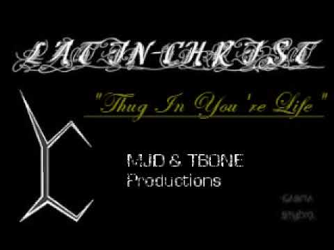 Latin- Christ: Thug In Your Life  (MJD & TBONE Production)