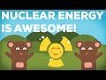 3 Reasons Why Nuclear Energy Is Awesome! 3/3 ...