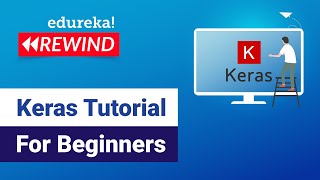 Keras Tutorial For Beginners | Deep Learning Models Using Keras | Edureka | Deep Learning Rewind - 5