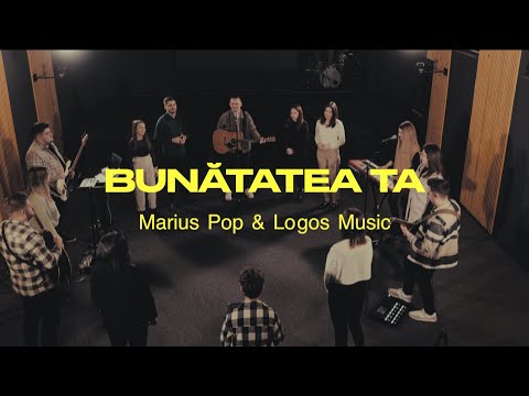 Bunatatea Ta - Marius Pop & Logos Music