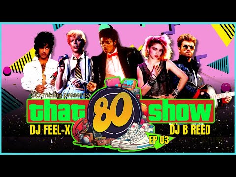 That 80s Show Ep#103 - DJ Feel-X & DJ B. Reed: Rewind to the 80s!