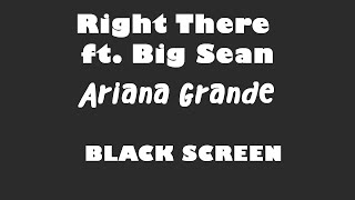 Ariana Grande - Right There ft  Big Sean 10 Hour BLACK SCREEN Version