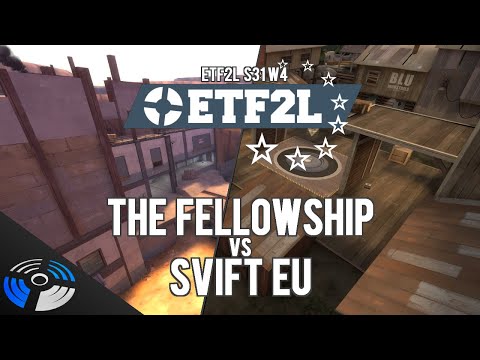 ETF2L S31 W4  - SVIFT EU vs. The Fellowship