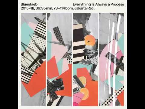 Bluestaeb - Everything Is Always a Process [Full Album]