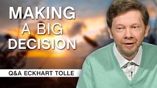 How to Make a Big Decision Consciously? | Q&amp;A Eckhart Tolle