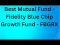 Best Mutual Fund - Fidelity Blue Chip Growth Fund - FBGRX