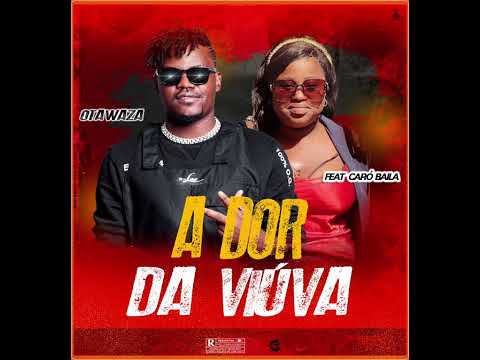 Otawaza feat Caró Baila - A Dor Da Viúva| Baixar MP3