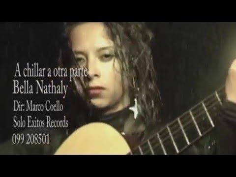 BELLA NATHALY | A CHILLAR A OTRA PARTE
