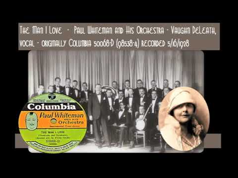 The Man I Love - Paul Whiteman and His Orchestra - Vaughn De Leath, vocal  Recorded 5/16/1928