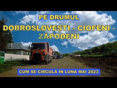 Drumul Dobroslovesti - Ciofeni - Zapodeni / Cum se circula / imagini video 4K 2160p luna mai 2023