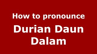 How to pronounce Durian Daun Dalam