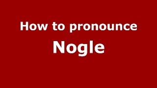 How to pronounce Nogle
