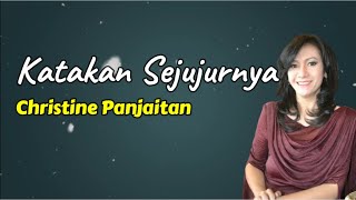 Download lagu Katakan Sejujurnya  -  Christine Panjaitan  (Lirik) mp3