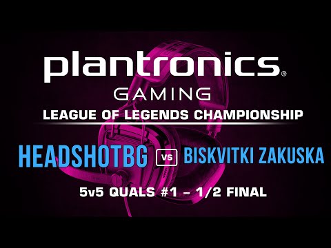 Plantronics LoL Championship - 1/2 Финал HEADSHOTBG vs Biskvitki Zakuska