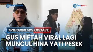 LIVE: Seusai Olok-olok Penjual Es Teh, Kini Viral Video Gus Miftah Hina Pelawak Senior Yati Pesek