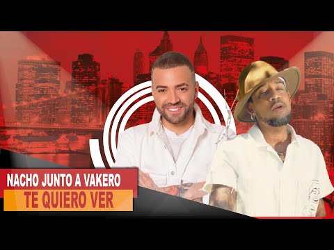 NACHO JUNTO A VAKERO TE QUIERO VER