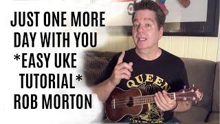Easy Uke Tutorial - Just One More Day With You - Rob Morton